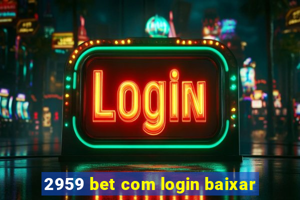 2959 bet com login baixar